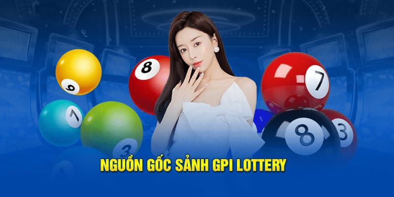 Nguồn gốc của GPI Lottery - Đối tác tin cậy của 007win