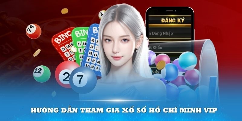 Chỉ dẫn tham gia Xổ số Hồ Chí Minh VIP tận tình cho tân binh