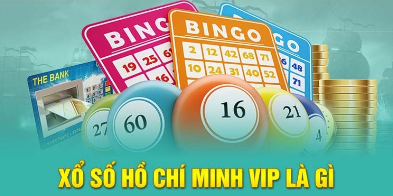 Khái niệm Xổ số Hồ Chí Minh VIP tương đối dễ hiểu