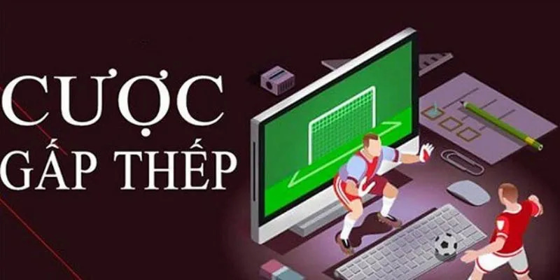 Gấp Thếp Bóng Đá là chiến thuật đặt cược kinh điển được nhiều người lựa chọn